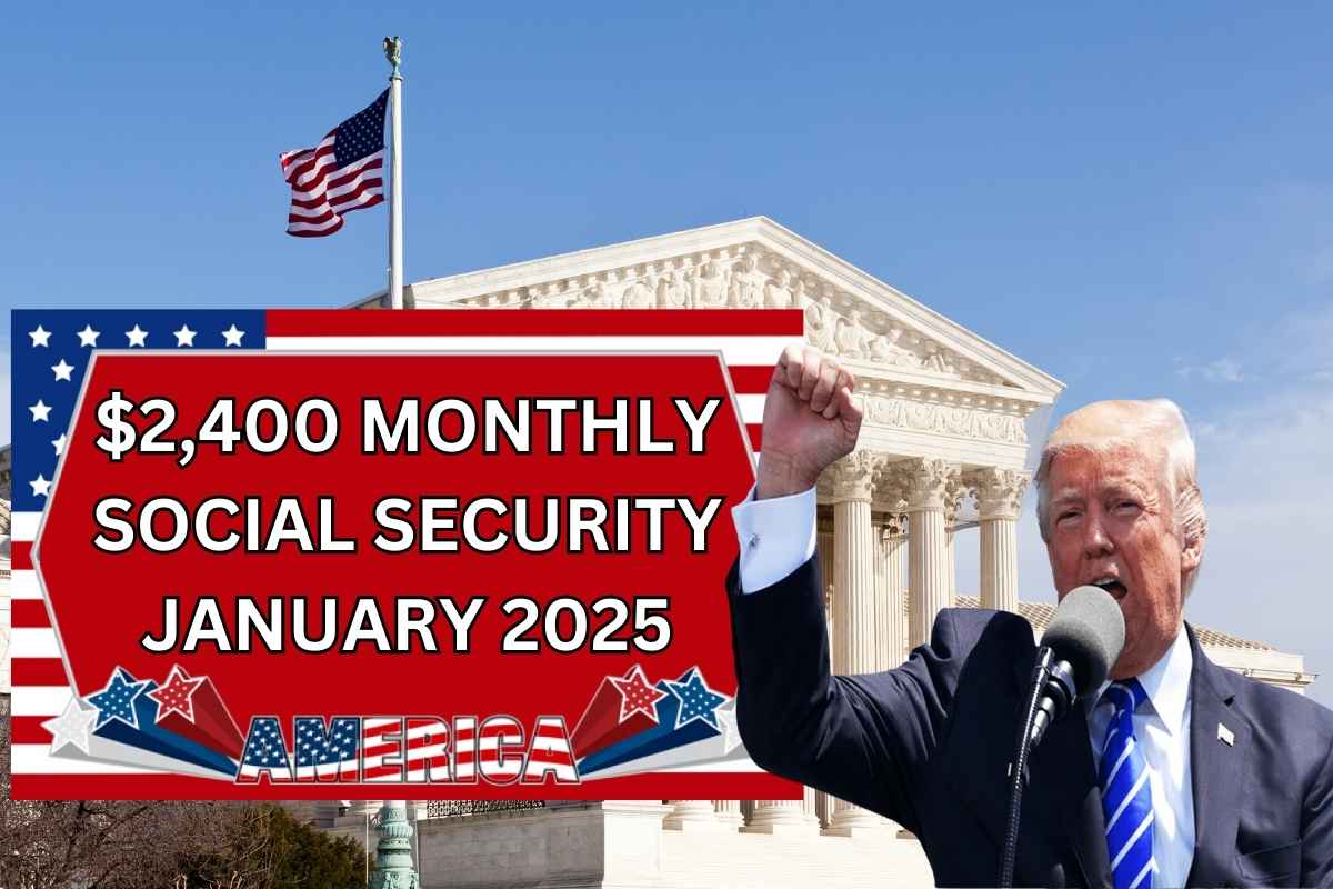 2,400 Monthly Social Security Payout January 2025 Check Eligibility
